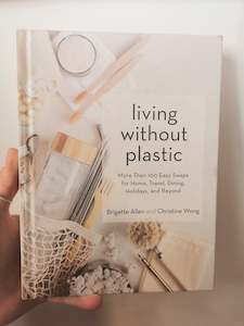 Living Without Plastic: More Than 100 Easy Swaps for Home, Travel, Dining, Holid&hellip;