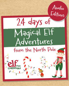 Christmas Elf: Audio Elf Advent Letters - 24 days of adventure - Children's Christmas Audio Book