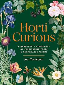 Horti-Curious: A Gardener’s Miscellany of Fascinating Facts and Remarkable Pla&hellip;