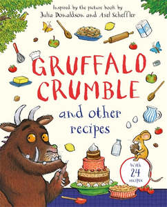 Kids Cookbooks: Gruffalo Crumble and Other Recipes: The Gruffalo Cookbook - Julia Donaldson, Illustrated by Axel Scheffler