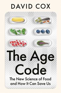 Wellness: The Age Code: The New Science of Food and How It Can Save Us - David Cox