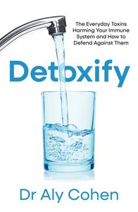 Wellness: Detoxify - Dr Aly Cohen