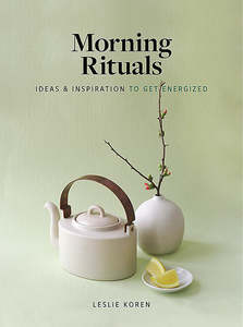 Wellness: Morning Rituals: Ideas and Inspiration for Self-Care - Leslie Koren
