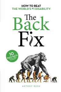 Wellness: The Back Fix: How to Beat The World's #1 Disability - Antony Bush