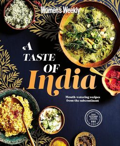 Australian Womans Weekly: A Taste of India - The Australian Women's Weekly