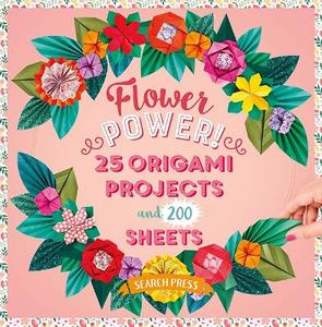 Origami: Flower Power! - 25 Origami Projects and 200 Sheets