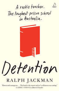 Detention: A rookie teacher. The toughest prison school in Australia - Ralph Jackman