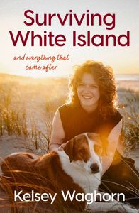Autobiographies Memoirs: Surviving White Island - Kelsey Waghorn