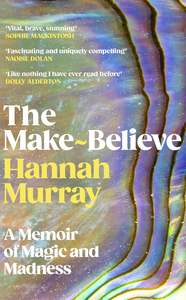 Autobiographies Memoirs: The Make-Believe: A memoir of magic and madness - Hannah Murray