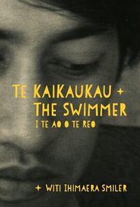 Autobiographies Memoirs: Kaikaukau/The Swimmer: i te Ao o te Reo - Witi Ihimaera Smiler