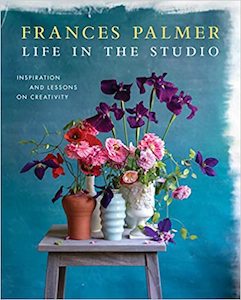 Flowers Floral: Life in the Studio: Inspiration and Lessons on Creativity - Frances Palmer