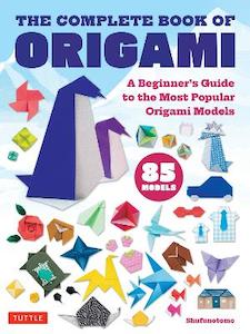 Origami: The Complete Book of Origami: A Beginner's Guide to the Most Popular Folded Paper Models - Shufunotomo (Editor)