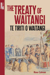 Nz History: The NZ Series: The Treaty of Waitangi/Te Tiriti o Waitangi - Ross Calman