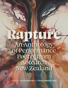 Rapture: An Anthology of Performance Poetry from Aotearoa New Zealand - Edited b&hellip;