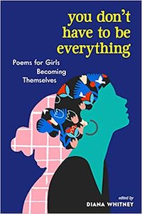 You Don't Have to Be Everything: Poems for Girls Becoming Themselves - edit&hellip;