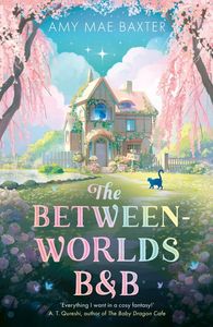 Young Adult Teen Fiction: The Between-Worlds B&B - Amy Mae Baxter