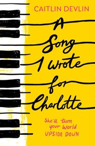 Young Adult Teen Fiction: A Song I Wrote For Charlotte - Caitlin Devlin