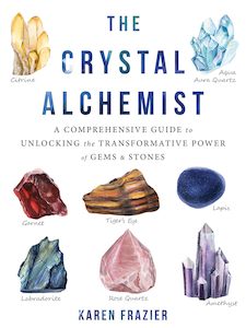 Witchery: The Crystal Alchemist: A Comprehensive Guide to Unlocking the Transformative Power of Gems and Stones - Karen Frazer
