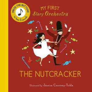 Christmas Childrens Christmas Books: The Nutcracker (My First Story Orchestra) - Jessica Courtney-Tickle