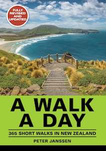 Nz Outdoors Scenic: A Walk A Day: 365 Short Walks in New Zealand: Fully Revised & Updated - Peter Janssen