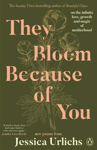 Poetry: They Bloom Because of You - Jessica Urlichs