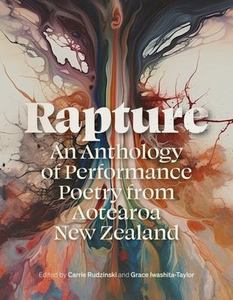 Poetry: Rapture: An Anthology of Performance Poetry from Aotearoa New Zealand - Edited by Carrie Rudzinski & Grace Iwashita-Taylor