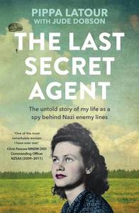 Autobiographies Memoirs: The Last Secret Agent - Pippa Latour with Jude Dobson