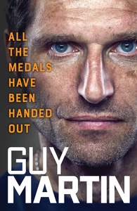 Autobiographies Memoirs: All the Medals Have Been Handed Out - Guy Martin
