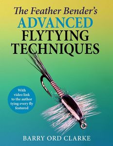 Sport: Feather Bender's Advanced Flytying Techniques - Barry Ord Clarke