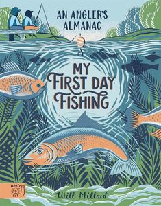 Sport: First Day Fishing: An Angler's Almanac; with a foreword from Jeremy Wade