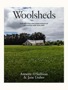 Nz Rural: Woolsheds: The historic shearing sheds of Aotearoa New Zealand - Annette O'Sullivan & Jane Ussher