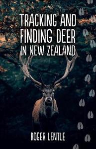 Nz Rural: Tracking and Finding Deer in New Zealand - Roger Lentle