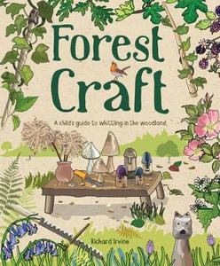 Forest Craft: A Child's Guide to Whittling in the Woodland - Naomi Walmsley