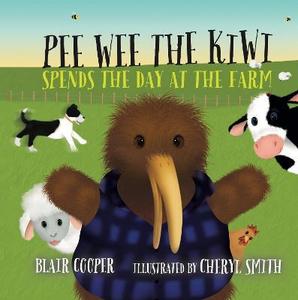 Pee Wee the Kiwi Spends the Day at the Farm - Blair Cooper