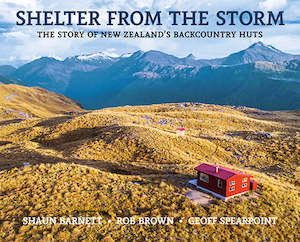 Nz Outdoors Scenic: Shelter from the Storm revised edition: The story of New Zealand's backcountry huts - Shaun Barnett, Rob Brown and Geoff Spearpoint