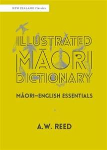 Maori: Illustrated Maori Dictionary: Maori-English Essentials - A.W. Reed