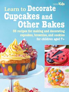 Kids Cookbooks: Learn to Decorate Cupcakes and Other Bakes - CICO Books