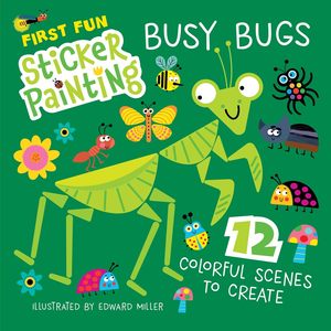 Busy Bugs (First Fun Sticker Painting) - Edward Miller