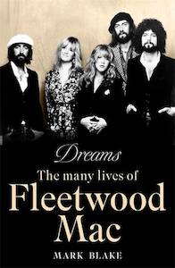 Music Musicians: Dreams: The Many Lives of Fleetwood Mac - Mark Blake