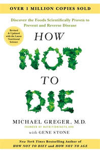 Wellness: How Not to Die – Tenth Anniversary Edition - Michael Greger MD,  Gene Stone