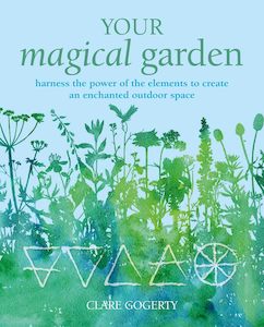 Witchery: Your Magical Garden: Harness the power of the elements to create an enchanted outdoor space - Clare Gogerty
