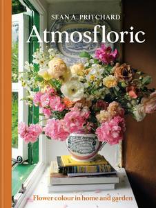 Flowers Floral: Atmosfloric: Flower colour in home and garden - Sean A Pritchard