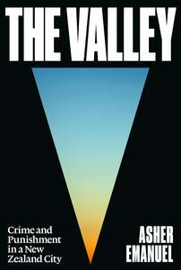 Autobiographies Memoirs: The Valley: Crime and Punishment in a New Zealand City - Asher Emanuel