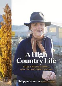 Autobiographies Memoirs: A High Country Life: Tales and Recipes from a New Zealand Sheep Station - Philippa Cameron