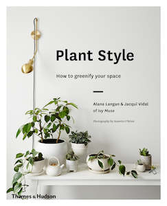 House Plants: Plant Style :How to Greenify Your Space - Alana Langan, Jacqui Vidal