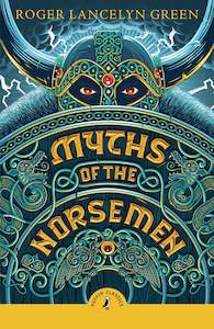 Childrens Classics 1: Myths of the Norsemen - Roger Lancelyn Green (Puffin Classics)