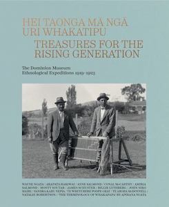 Nz History: Hei Taonga Ma Nga Uri Whakatipu: Treasures for the Rising Generation: The Dominion Museum Ethnological Expeditions 1919-1923 - Wayne Ngata & Anne Salmond