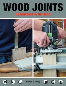 Wood Joints: By Machine & By Hand - Randall A. Maxey