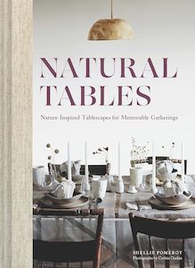 Last Chance Collection: Natural Tables: Nature-Inspired Tablescapes for Memorable Gatherings - Shellie Pomeroy