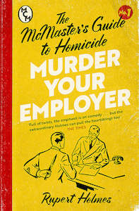 Last Chance Collection: Murder Your Employer: The McMaster's Guide to Homicide - Rupert Holmes